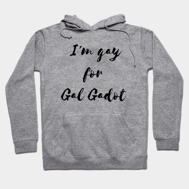 I'm  gay for Gal Gadot Hoodie by Rotko